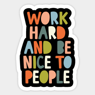 Work Hard and Be Nice to People Sticker